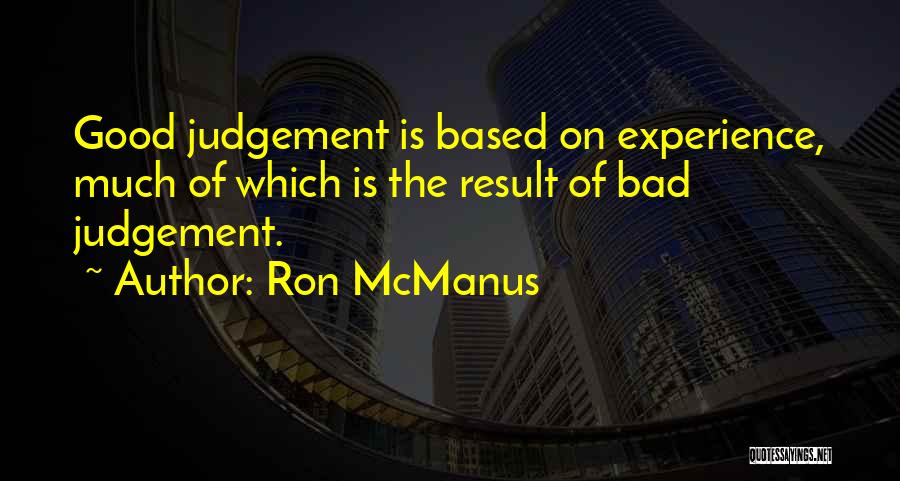 Experience And Judgement Quotes By Ron McManus