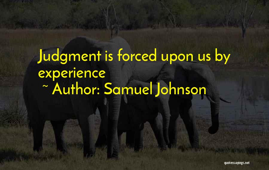 Experience And Judgement Quotes By Samuel Johnson