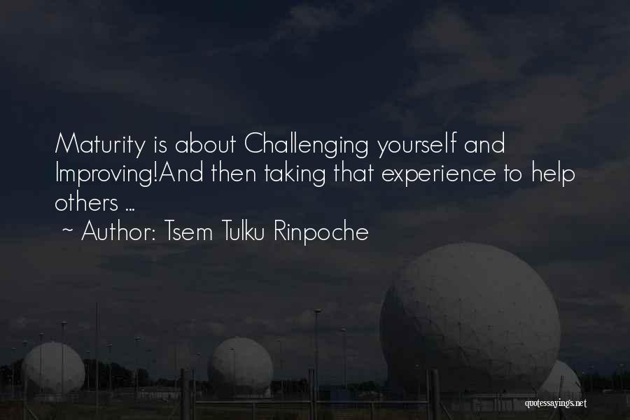 Experience And Maturity Quotes By Tsem Tulku Rinpoche