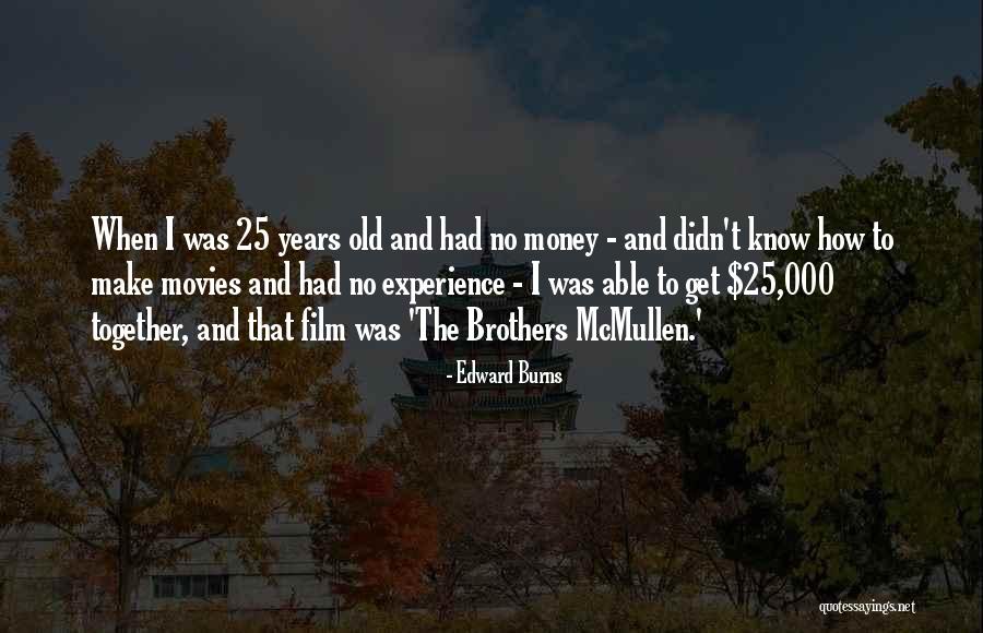 Experience And Money Quotes By Edward Burns Experience And Money Quotes By Edward Burns