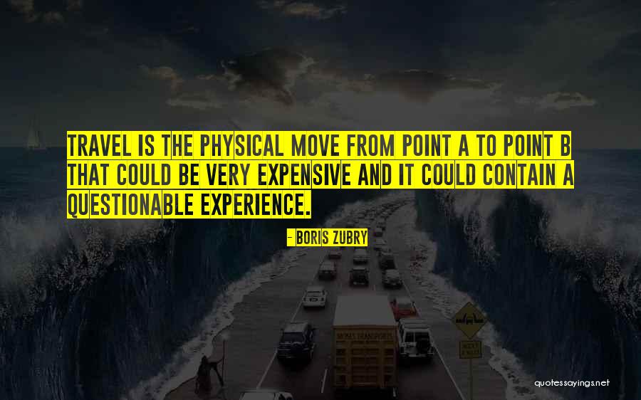 Experience And Travel Quotes By Boris Zubry