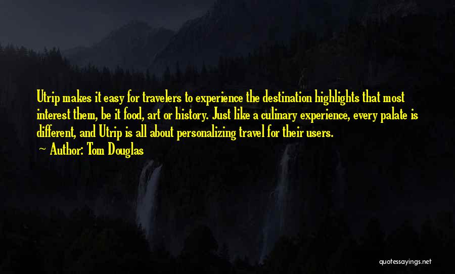 Experience And Travel Quotes By Tom Douglas