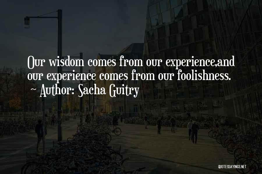 Experience And Wisdom Quotes By Sacha Guitry