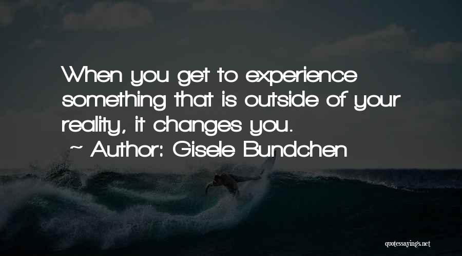Experience Changes You Quotes By Gisele Bundchen