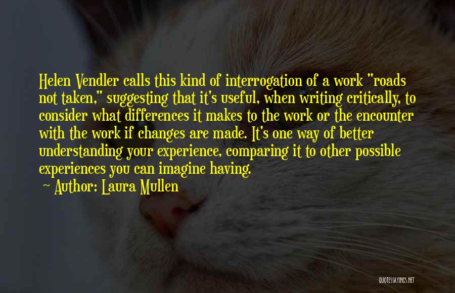 Experience Changes You Quotes By Laura Mullen