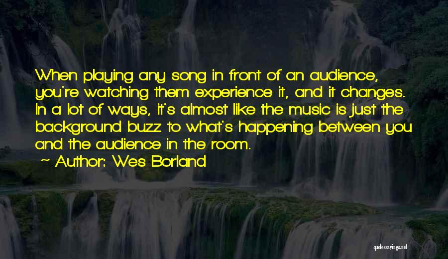 Experience Changes You Quotes By Wes Borland