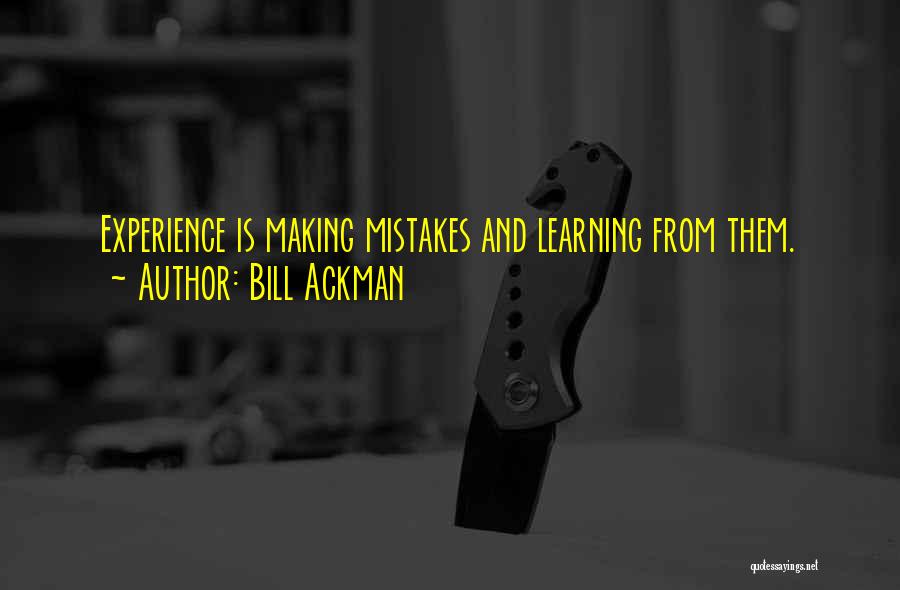 Experience Comes From Mistakes Quotes By Bill Ackman