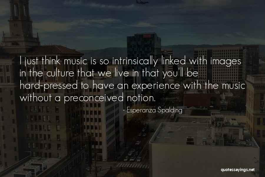 Experience Culture Quotes By Esperanza Spalding Experience Culture Quotes By Esperanza Spalding