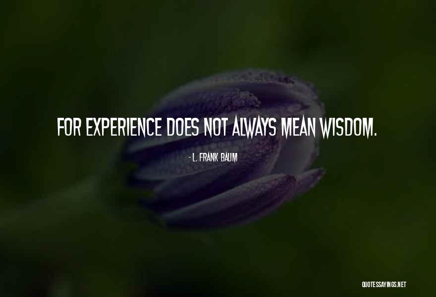 Experience Does Quotes By L. Frank Baum Experience Does Quotes By L. Frank Baum