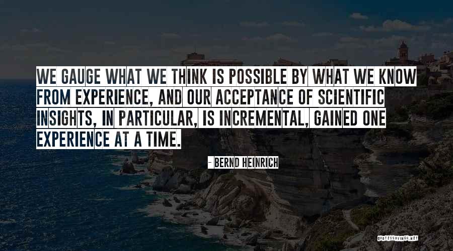 Experience Gained Quotes By Bernd Heinrich Experience Gained Quotes By Bernd Heinrich