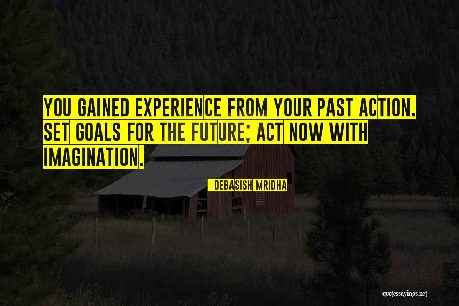 Experience Gained Quotes By Debasish Mridha Experience Gained Quotes By Debasish Mridha