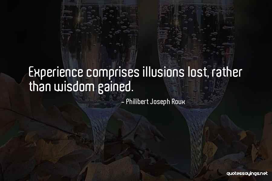 Experience Gained Quotes By Philibert Joseph Roux Experience Gained Quotes By Philibert Joseph Roux