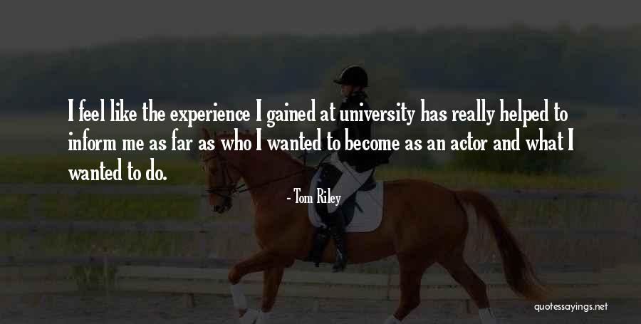 Experience Gained Quotes By Tom Riley Experience Gained Quotes By Tom Riley