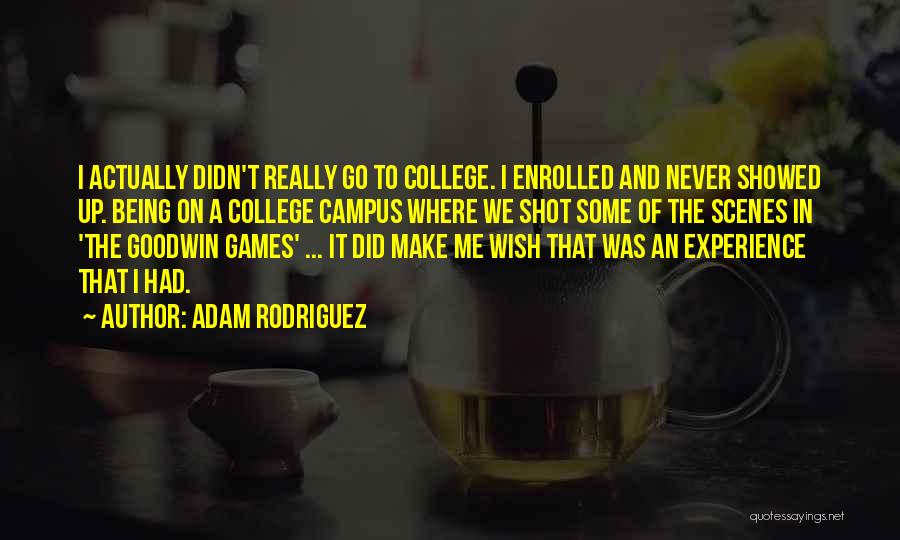 Experience In College Quotes By Adam Rodriguez