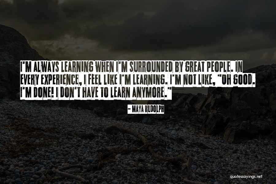 Experience In Learning Quotes By Maya Rudolph Experience In Learning Quotes By Maya Rudolph
