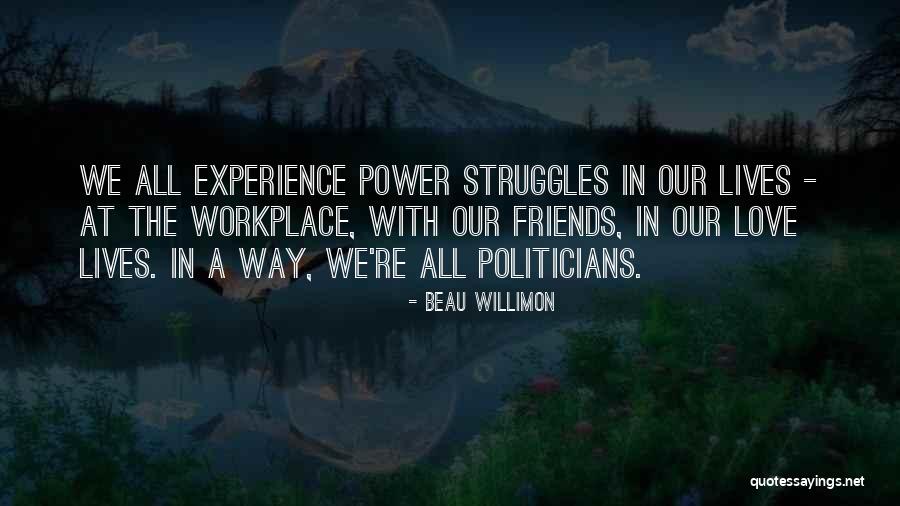 Experience In The Workplace Quotes By Beau Willimon Experience In The Workplace Quotes By Beau Willimon