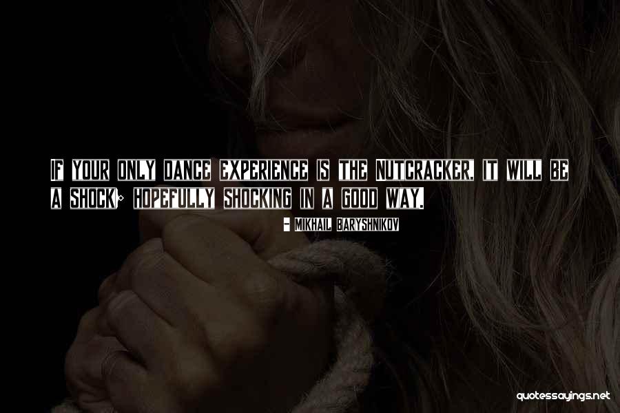 Experience Is A Good Quotes By Mikhail Baryshnikov Experience Is A Good Quotes By Mikhail Baryshnikov