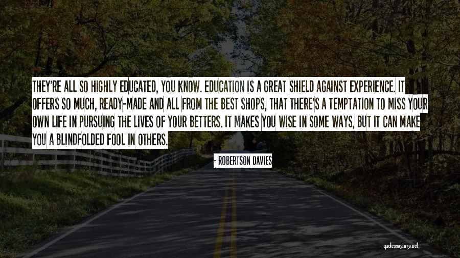 Experience Is The Best Education Quotes By Robertson Davies