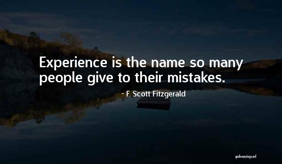Experience Is The Name Quotes By F Scott Fitzgerald Experience Is The Name Quotes By F Scott Fitzgerald