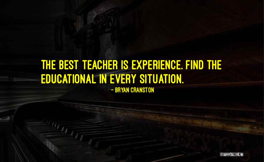 Experience Is The Teacher Quotes By Bryan Cranston Experience Is The Teacher Quotes By Bryan Cranston