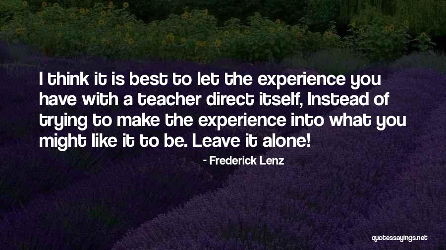 Experience Is The Teacher Quotes By Frederick Lenz Experience Is The Teacher Quotes By Frederick Lenz