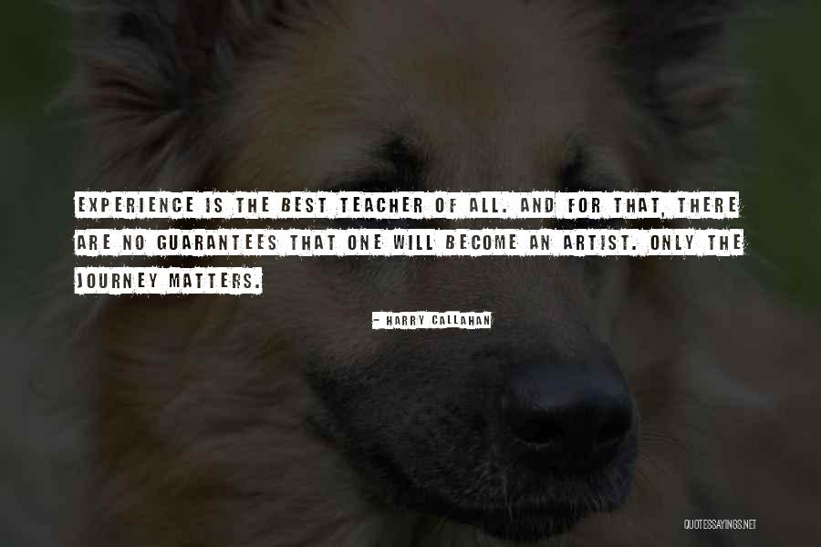 Experience Is The Teacher Quotes By Harry Callahan Experience Is The Teacher Quotes By Harry Callahan