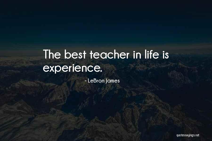 Experience Is The Teacher Quotes By LeBron James Experience Is The Teacher Quotes By LeBron James