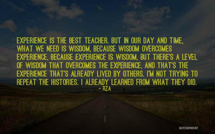Experience Is The Teacher Quotes By RZA Experience Is The Teacher Quotes By RZA