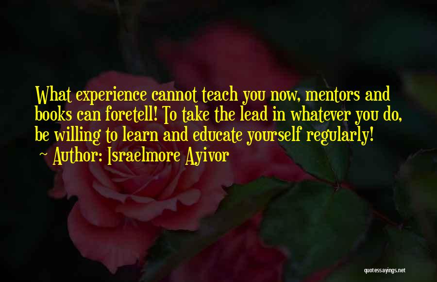 Experience Learn Quotes By Israelmore Ayivor