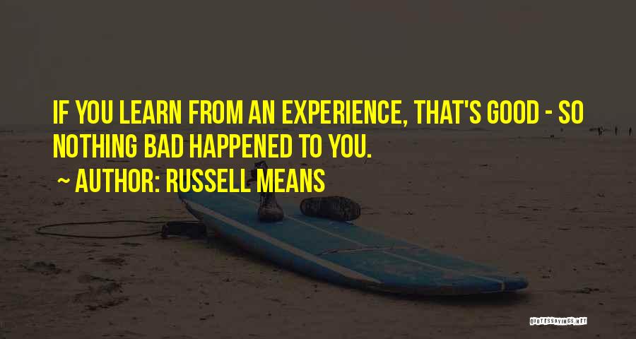 Experience Learn Quotes By Russell Means