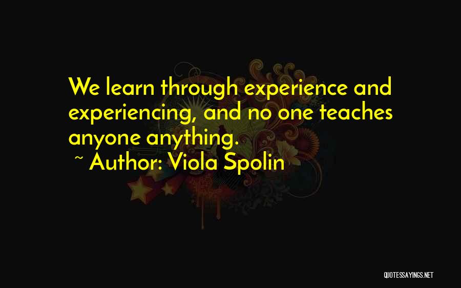 Experience Learn Quotes By Viola Spolin