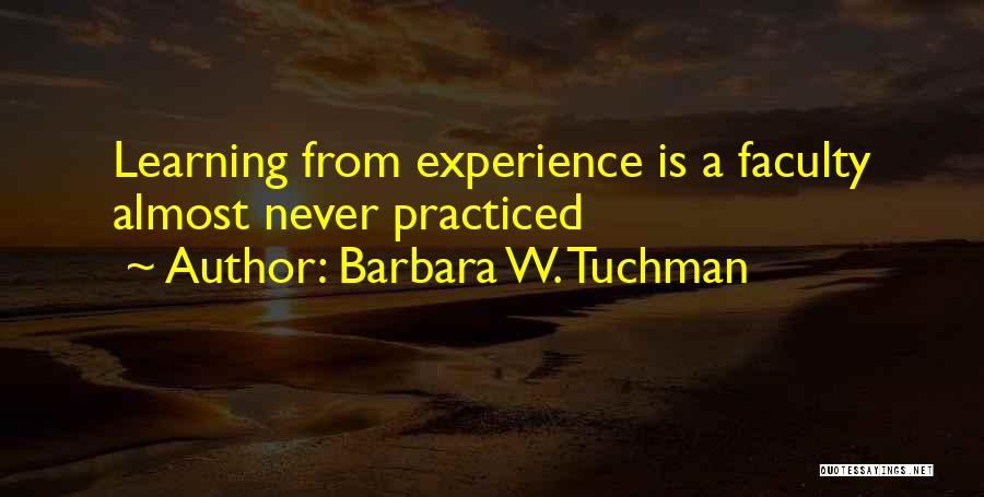 Experience Learning Quotes By Barbara W. Tuchman