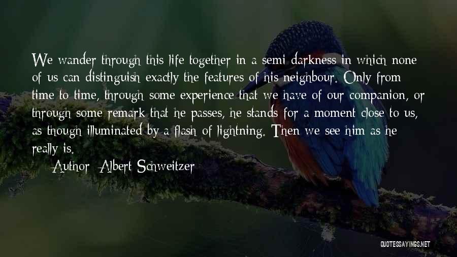 Experience Life Together Quotes By Albert Schweitzer