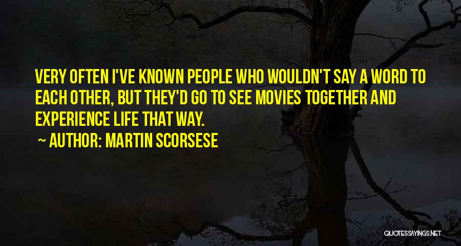 Experience Life Together Quotes By Martin Scorsese