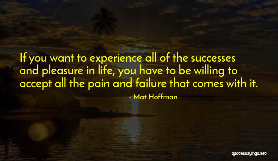 Experience Life With You Quotes By Mat Hoffman Experience Life With You Quotes By Mat Hoffman