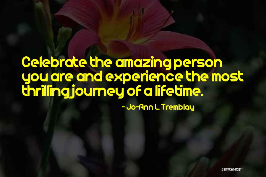 Experience Of A Lifetime Quotes By Jo-Ann L. Tremblay Experience Of A Lifetime Quotes By Jo-Ann L. Tremblay