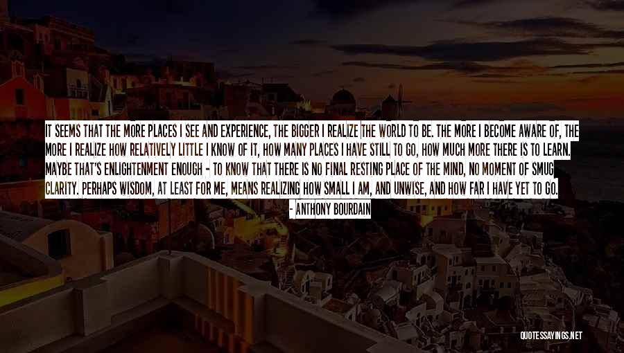 Experience Of Enlightenment Quotes By Anthony Bourdain Experience Of Enlightenment Quotes By Anthony Bourdain