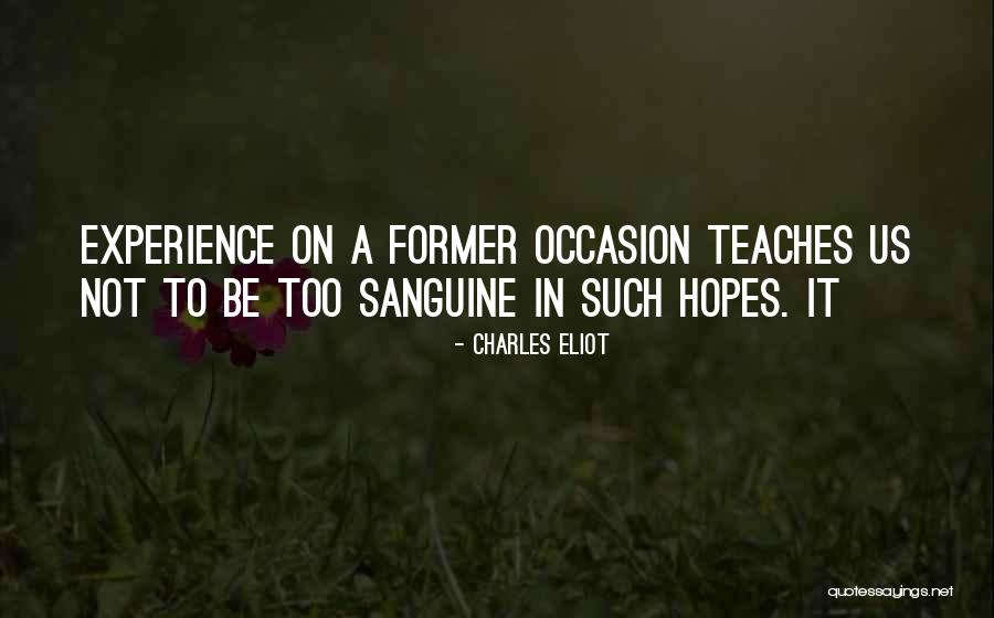 Experience Teaches Quotes By Charles Eliot Experience Teaches Quotes By Charles Eliot