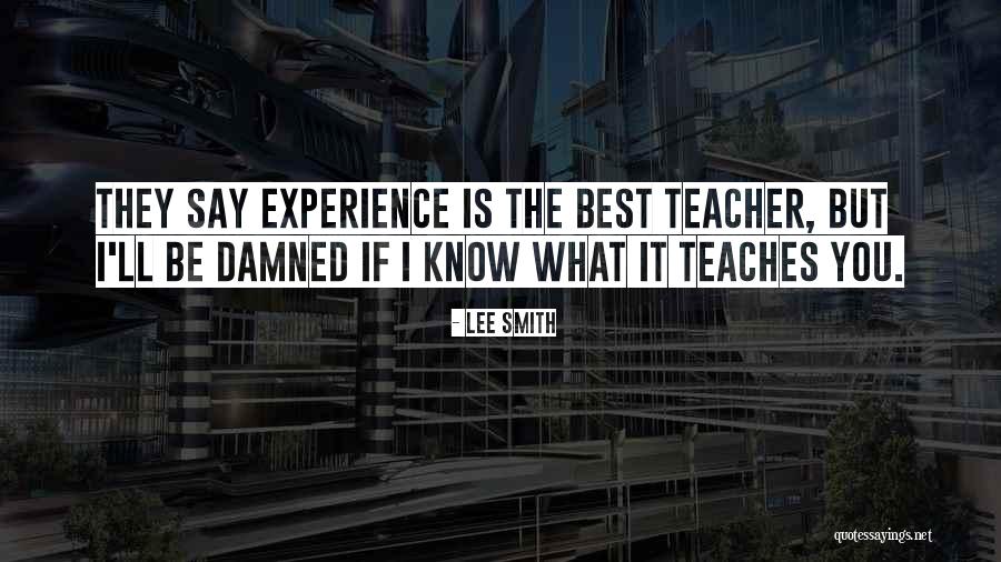 Experience Teaches Quotes By Lee Smith Experience Teaches Quotes By Lee Smith