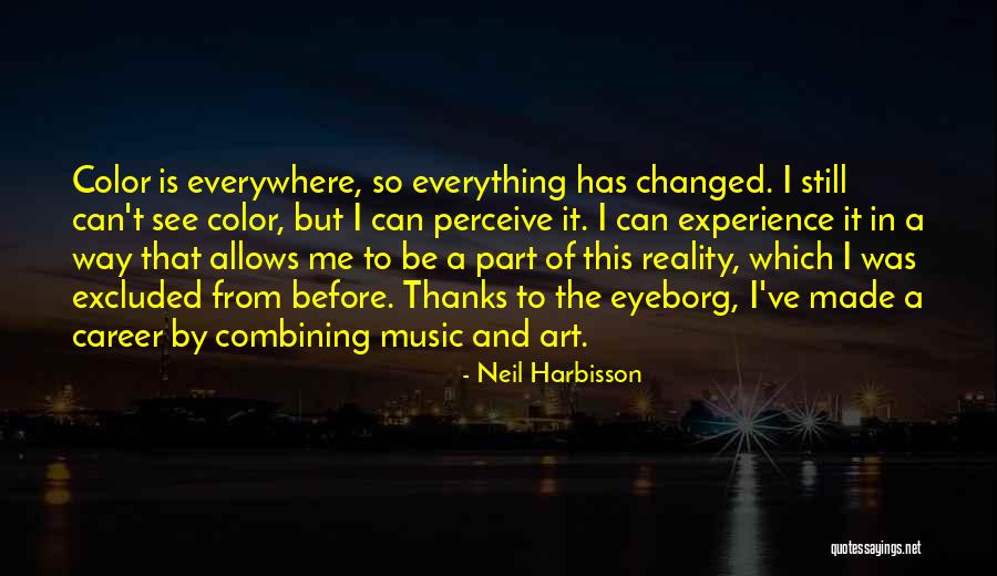 Experience That Changed Quotes By Neil Harbisson Experience That Changed Quotes By Neil Harbisson
