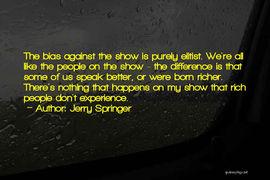 Experience The Difference Quotes By Jerry Springer