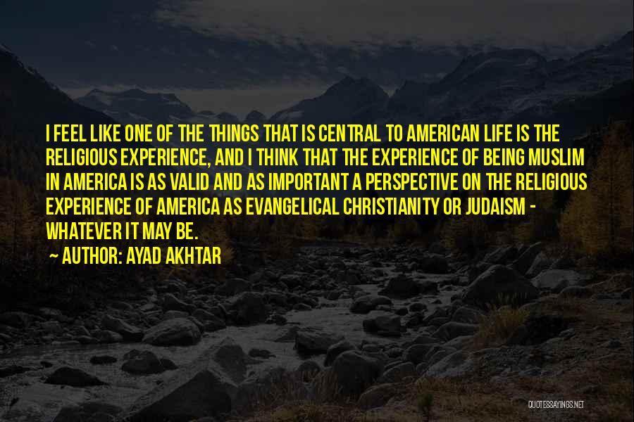 Experience The Things Quotes By Ayad Akhtar