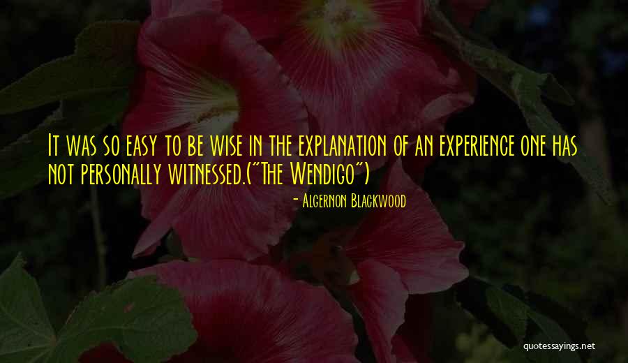 Experience With Explanation Quotes By Algernon Blackwood Experience With Explanation Quotes By Algernon Blackwood