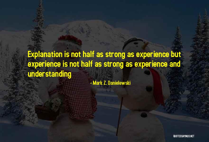 Experience With Explanation Quotes By Mark Z. Danielewski Experience With Explanation Quotes By Mark Z. Danielewski