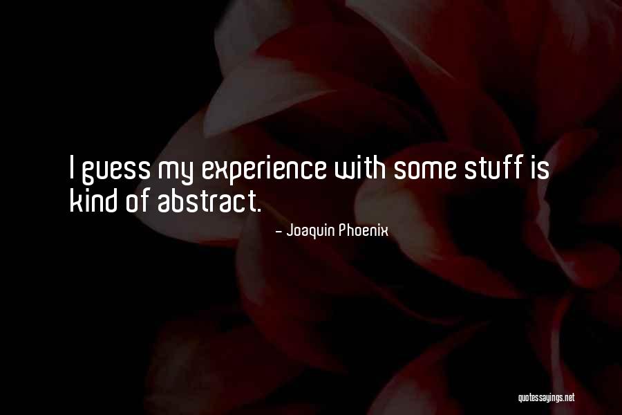 Experience With Quotes By Joaquin Phoenix Experience With Quotes By Joaquin Phoenix
