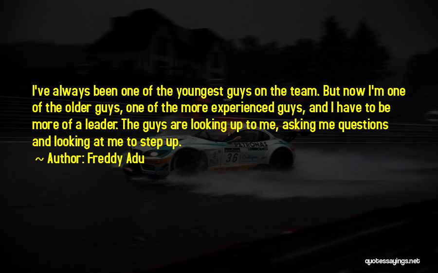 Experienced Leader Quotes By Freddy Adu