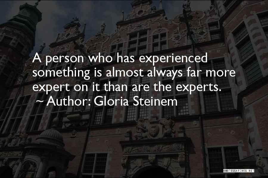 Experienced Quotes By Gloria Steinem