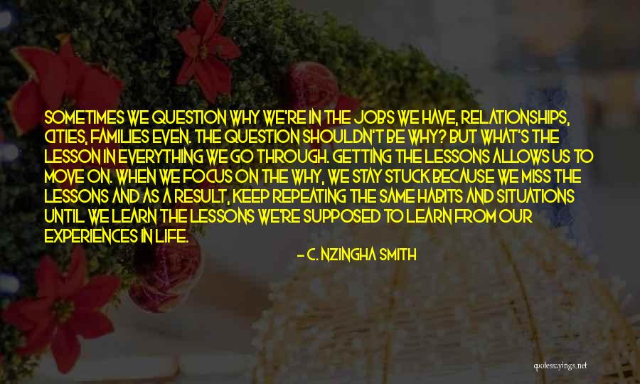 Experiences And Lessons Quotes By C. Nzingha Smith Experiences And Lessons Quotes By C. Nzingha Smith
