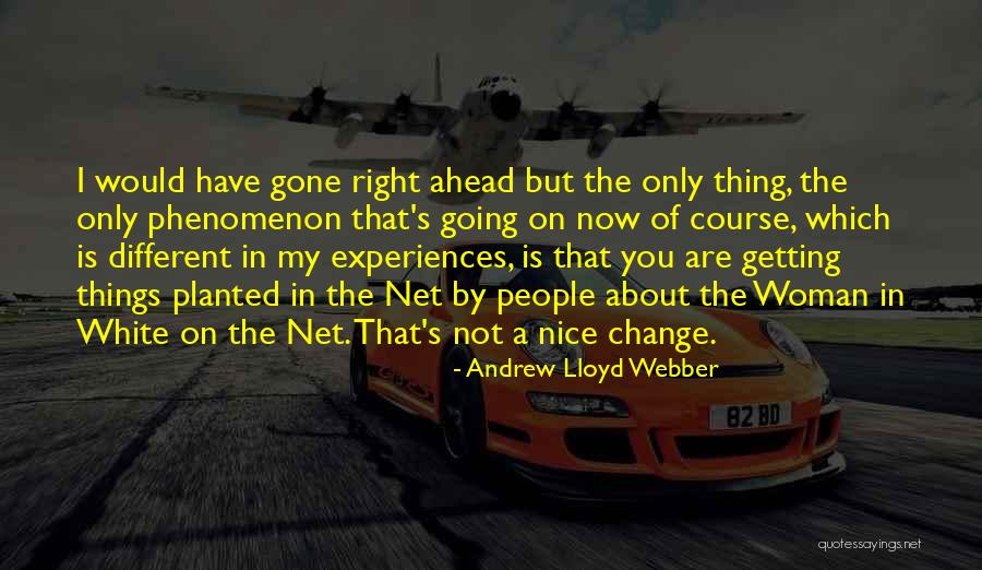 Experiences Change You Quotes By Andrew Lloyd Webber Experiences Change You Quotes By Andrew Lloyd Webber