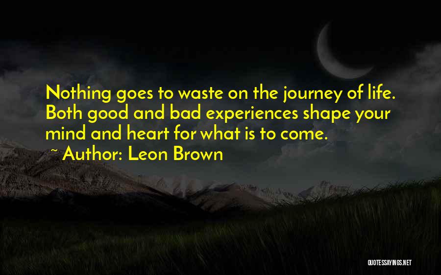 Experiences Shape Who We Are Quotes By Leon Brown